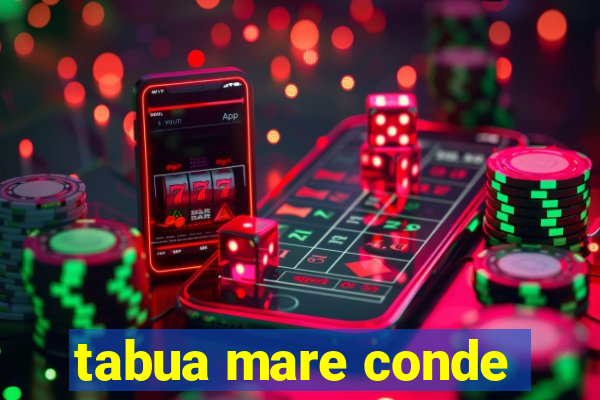 tabua mare conde